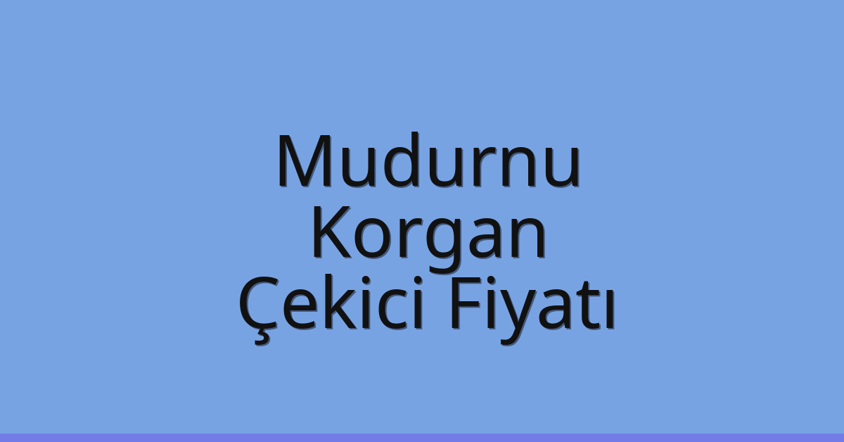 Mudurnu Çekici Fiyatı – Korgan Oto Kurtarıcı Ücreti