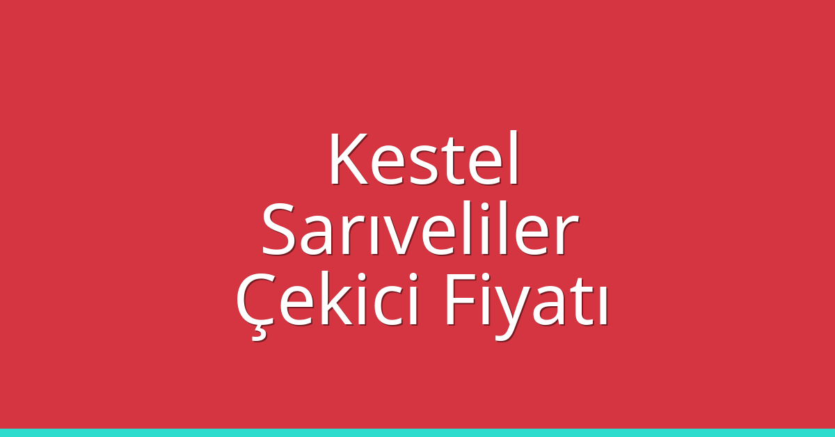 Kestel Çekici Fiyatı – Sarıveliler Oto Kurtarıcı Ücreti