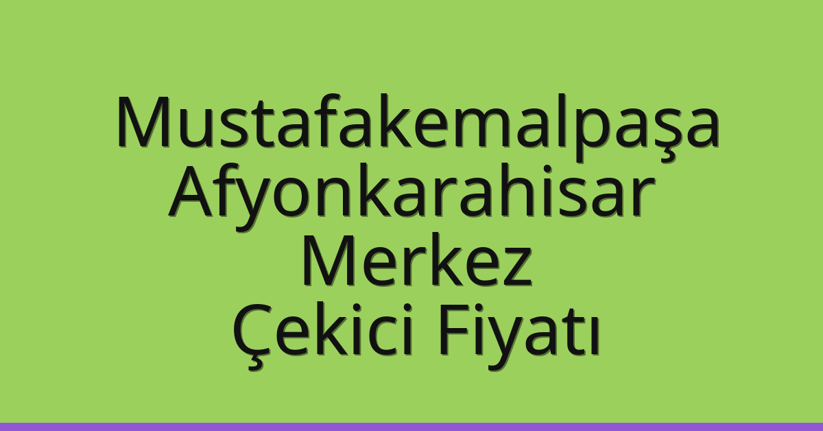 Mustafakemalpaşa Çekici Fiyatı – Afyonkarahisar Merkez Oto Kurtarıcı Ücreti