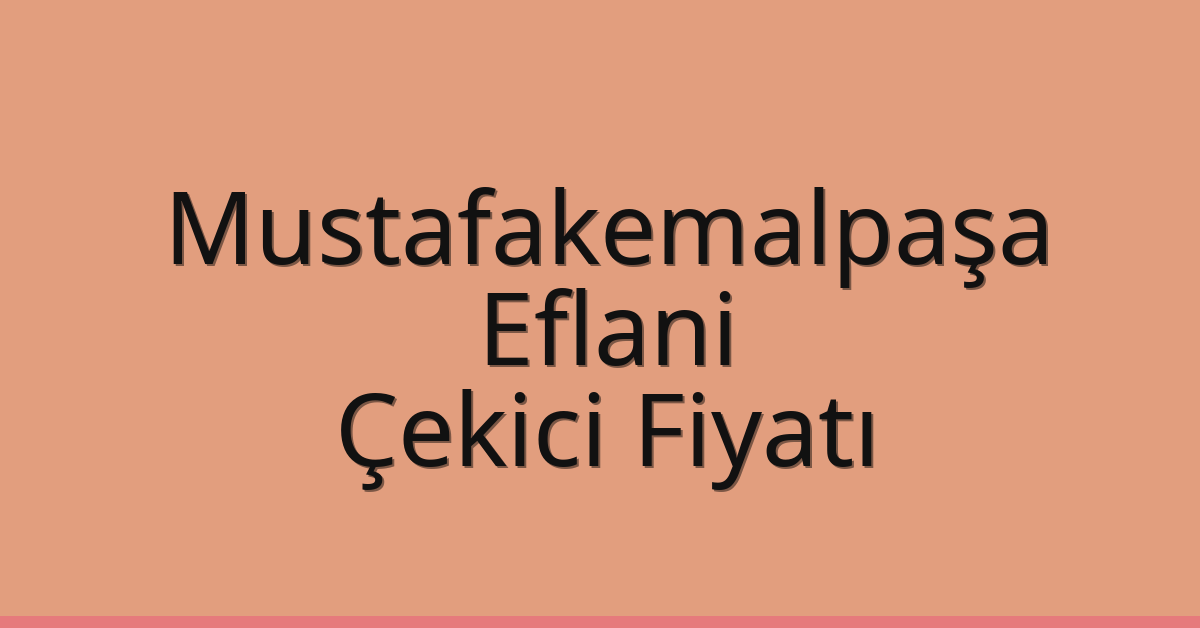 Mustafakemalpaşa Çekici Fiyatı – Eflani Oto Kurtarıcı Ücreti
