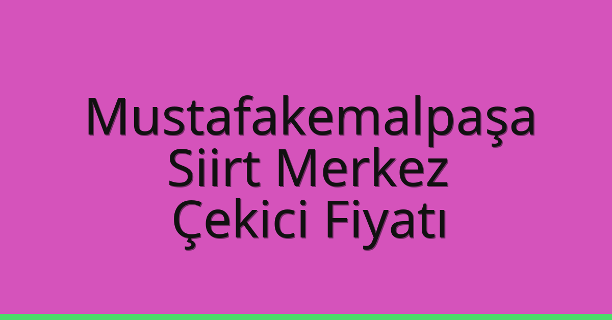 Mustafakemalpaşa Çekici Fiyatı – Siirt Merkez Oto Kurtarıcı Ücreti