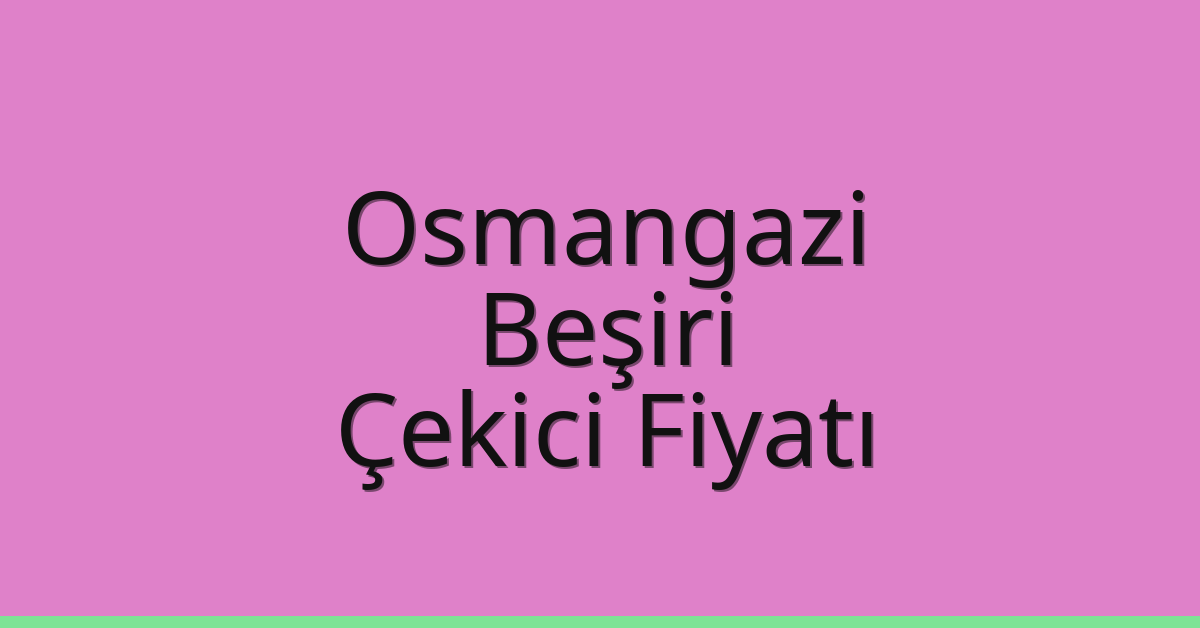 Osmangazi Çekici Fiyatı – Beşiri Oto Kurtarıcı Ücreti