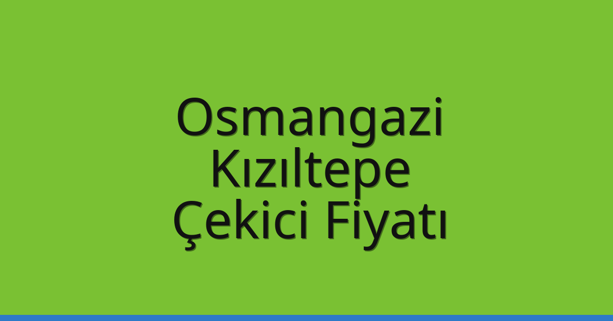 Osmangazi Çekici Fiyatı – Kızıltepe Oto Kurtarıcı Ücreti