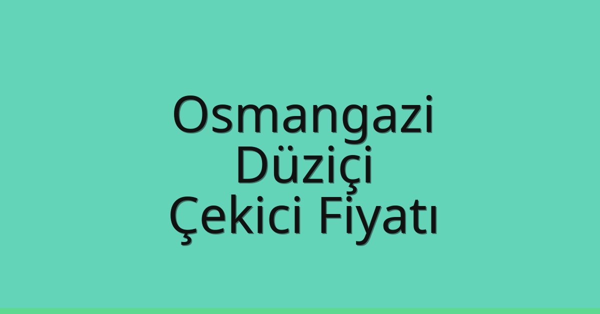 Osmangazi Çekici Fiyatı – Düziçi Oto Kurtarıcı Ücreti