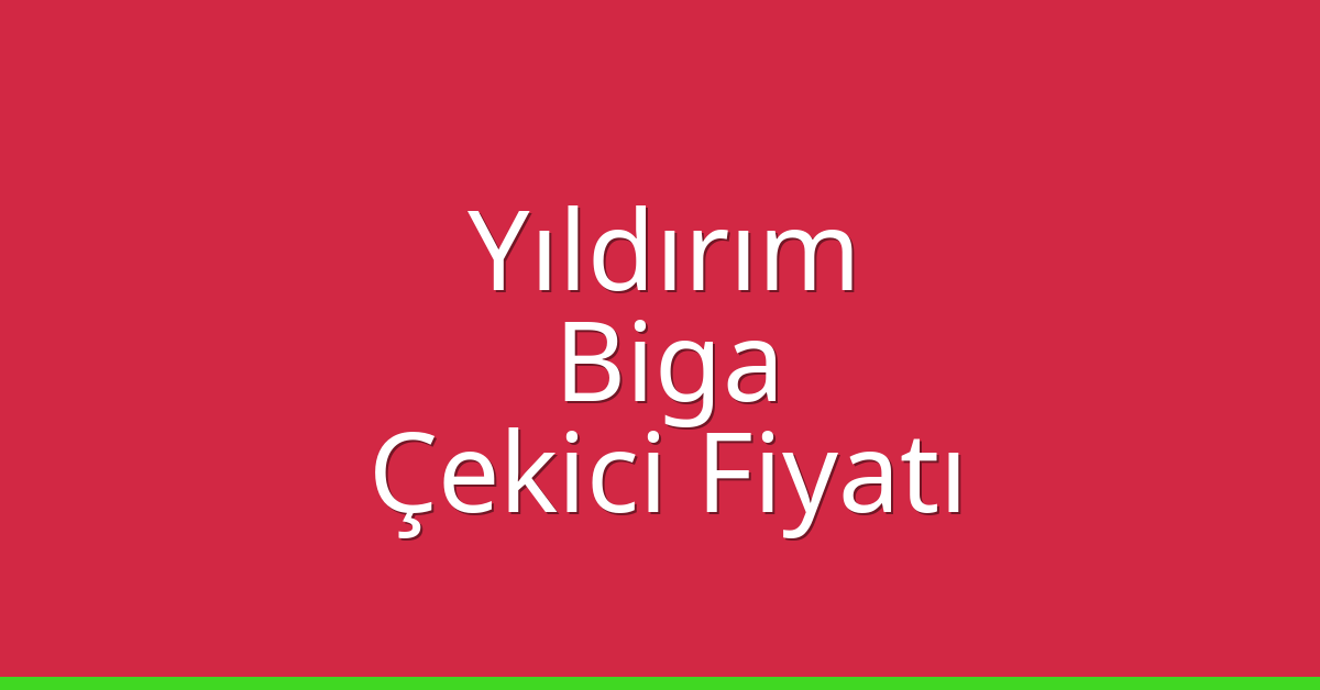 Yıldırım Çekici Fiyatı – Biga Oto Kurtarıcı Ücreti