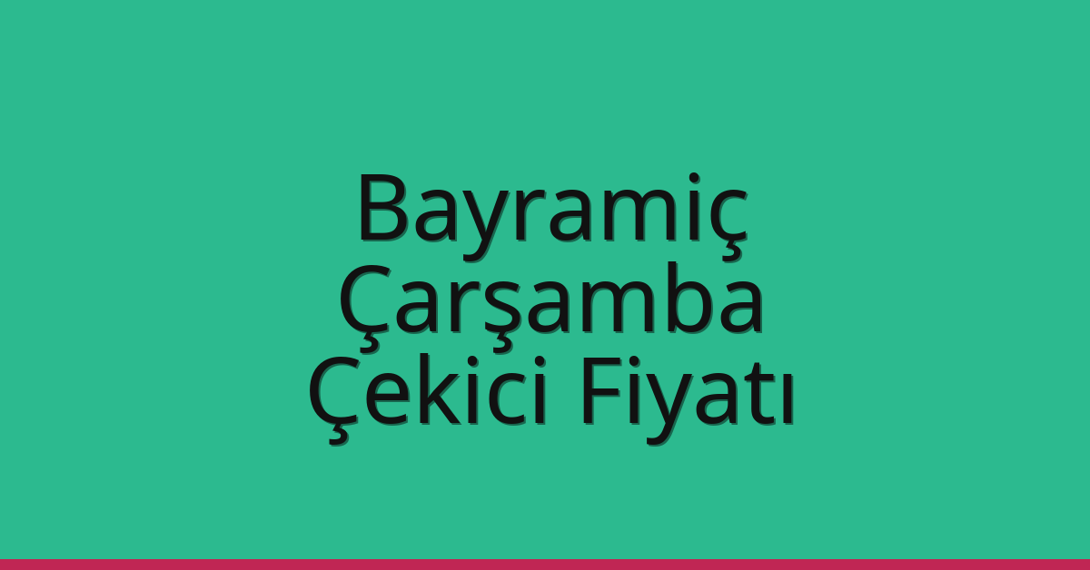 Bayramiç Çekici Fiyatı – Çarşamba Oto Kurtarıcı Ücreti