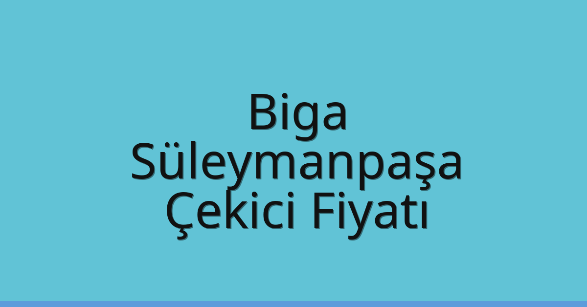 Biga Çekici Fiyatı – Süleymanpaşa Oto Kurtarıcı Ücreti