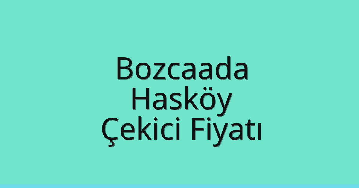 Bozcaada Çekici Fiyatı – Hasköy Oto Kurtarıcı Ücreti