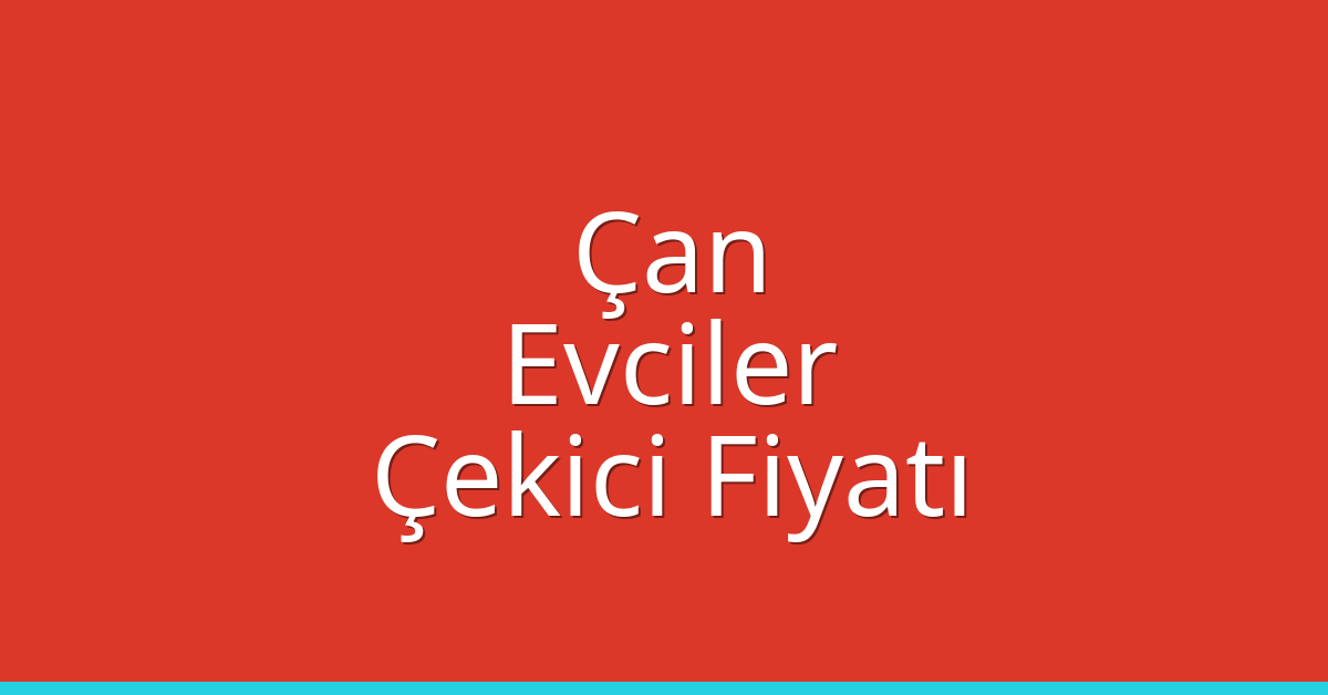 Çan Çekici Fiyatı – Evciler Oto Kurtarıcı Ücreti