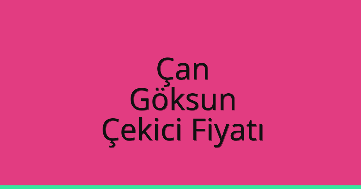 Çan Çekici Fiyatı – Göksun Oto Kurtarıcı Ücreti
