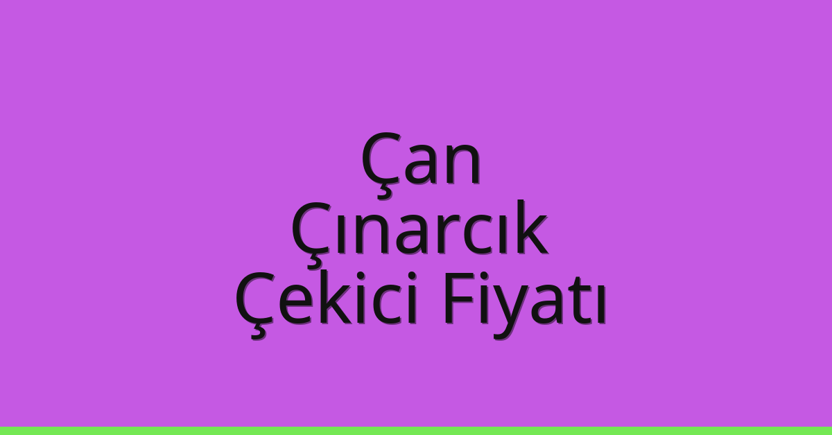 Çan Çekici Fiyatı – Çınarcık Oto Kurtarıcı Ücreti