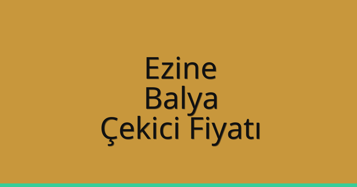 Ezine Çekici Fiyatı – Balya Oto Kurtarıcı Ücreti