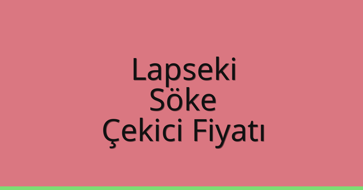 Lapseki Çekici Fiyatı – Söke Oto Kurtarıcı Ücreti