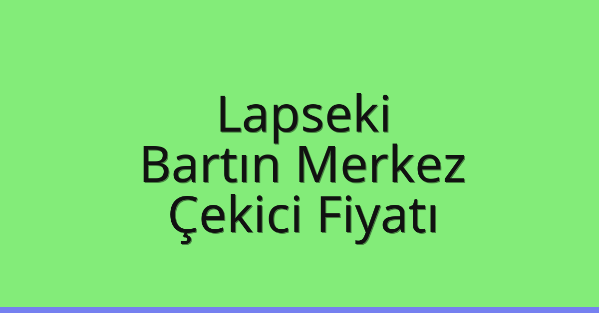 Lapseki Çekici Fiyatı – Bartın Merkez Oto Kurtarıcı Ücreti