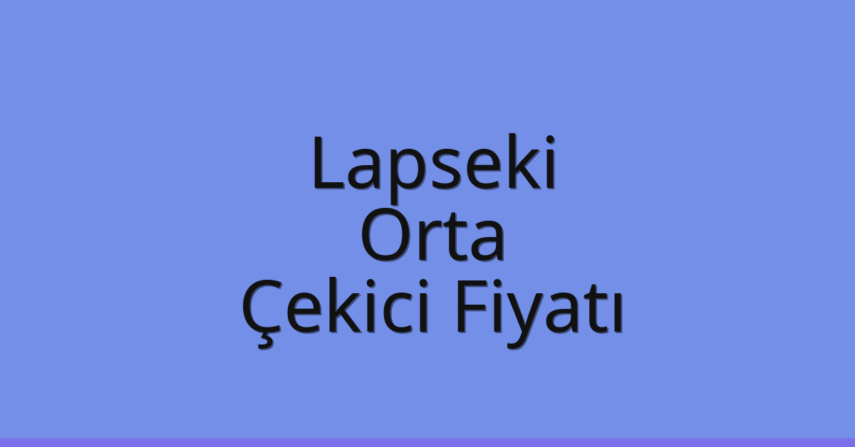 Lapseki Çekici Fiyatı – Orta Oto Kurtarıcı Ücreti