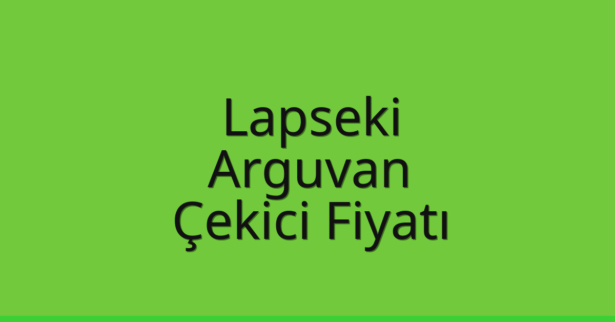 Lapseki Çekici Fiyatı – Arguvan Oto Kurtarıcı Ücreti