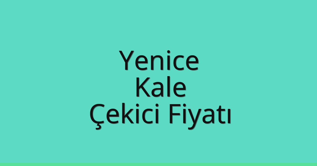 Yenice Çekici Fiyatı – Kale Oto Kurtarıcı Ücreti