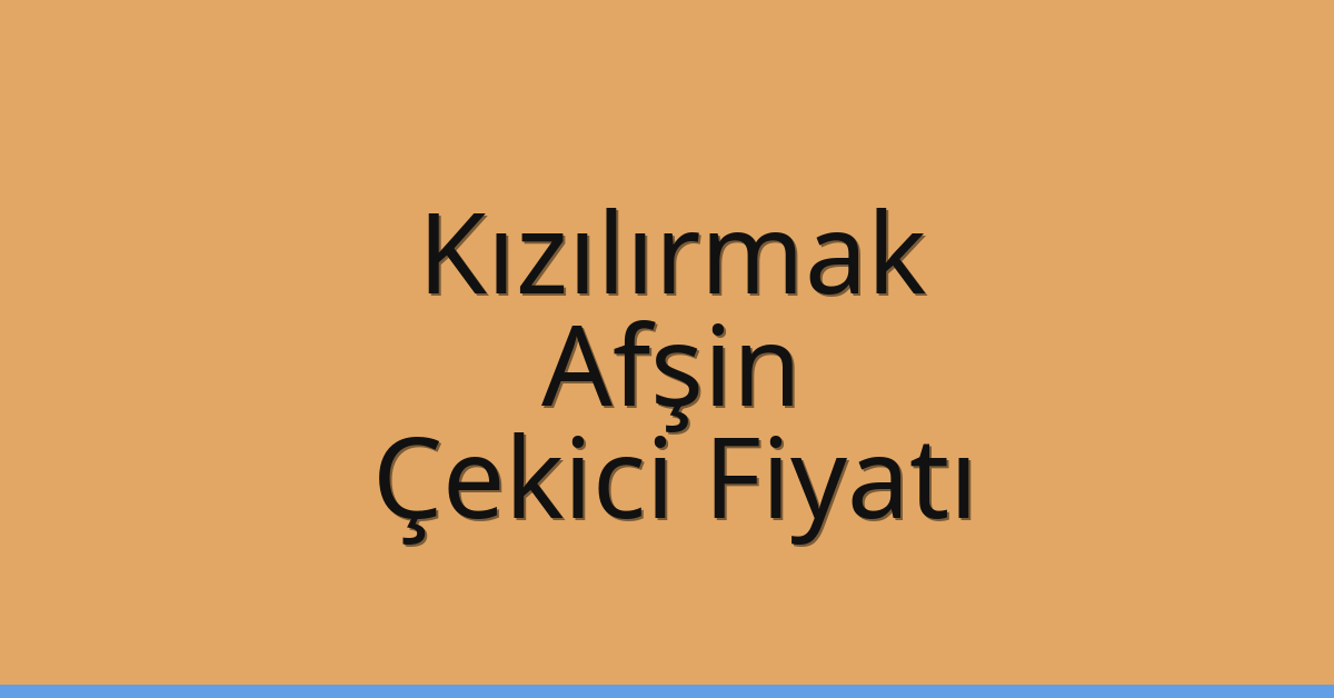 Kızılırmak Çekici Fiyatı – Afşin Oto Kurtarıcı Ücreti