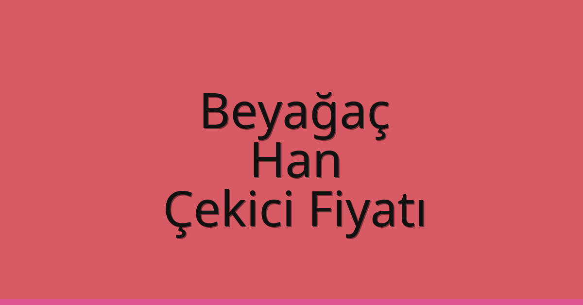 Beyağaç Çekici Fiyatı – Han Oto Kurtarıcı Ücreti