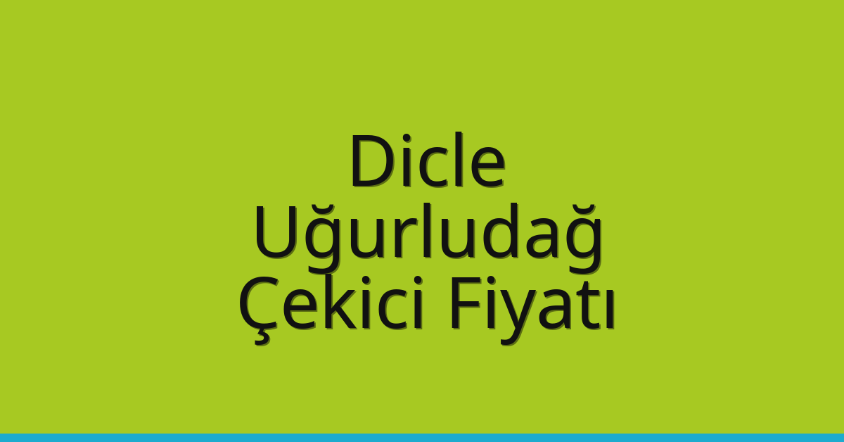 Dicle Çekici Fiyatı – Uğurludağ Oto Kurtarıcı Ücreti