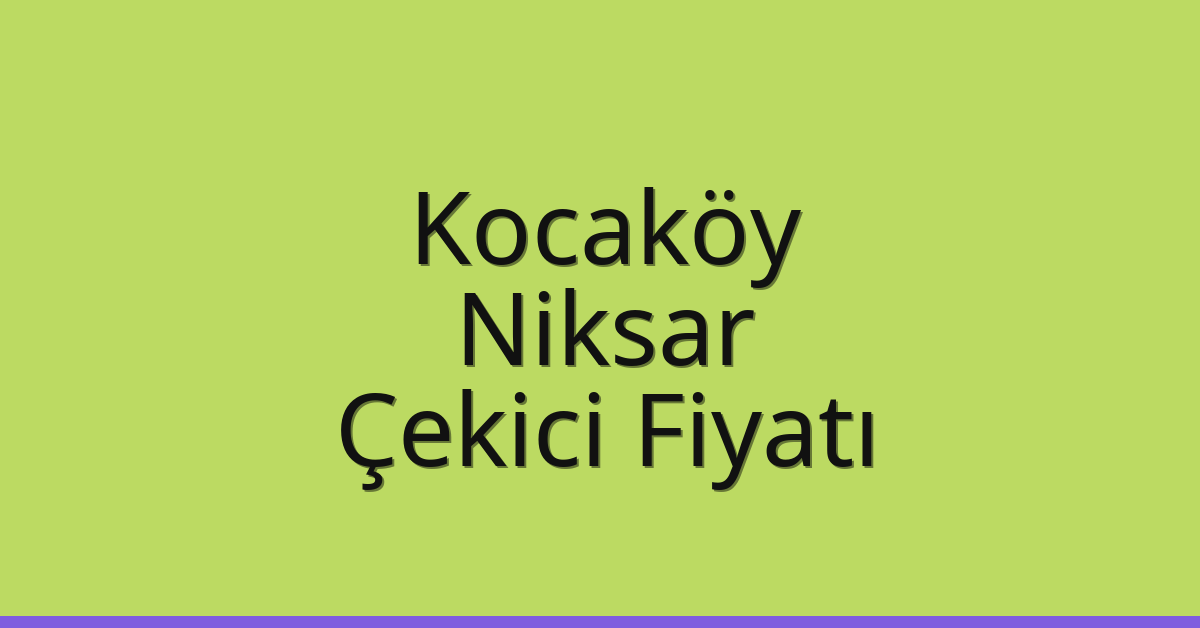 Kocaköy Çekici Fiyatı – Niksar Oto Kurtarıcı Ücreti