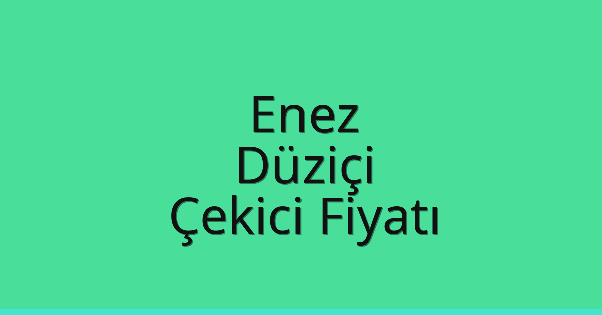 Enez Çekici Fiyatı – Düziçi Oto Kurtarıcı Ücreti
