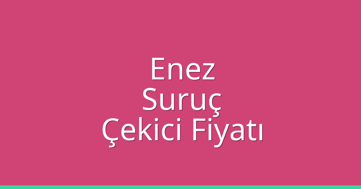 Enez Çekici Fiyatı – Suruç Oto Kurtarıcı Ücreti