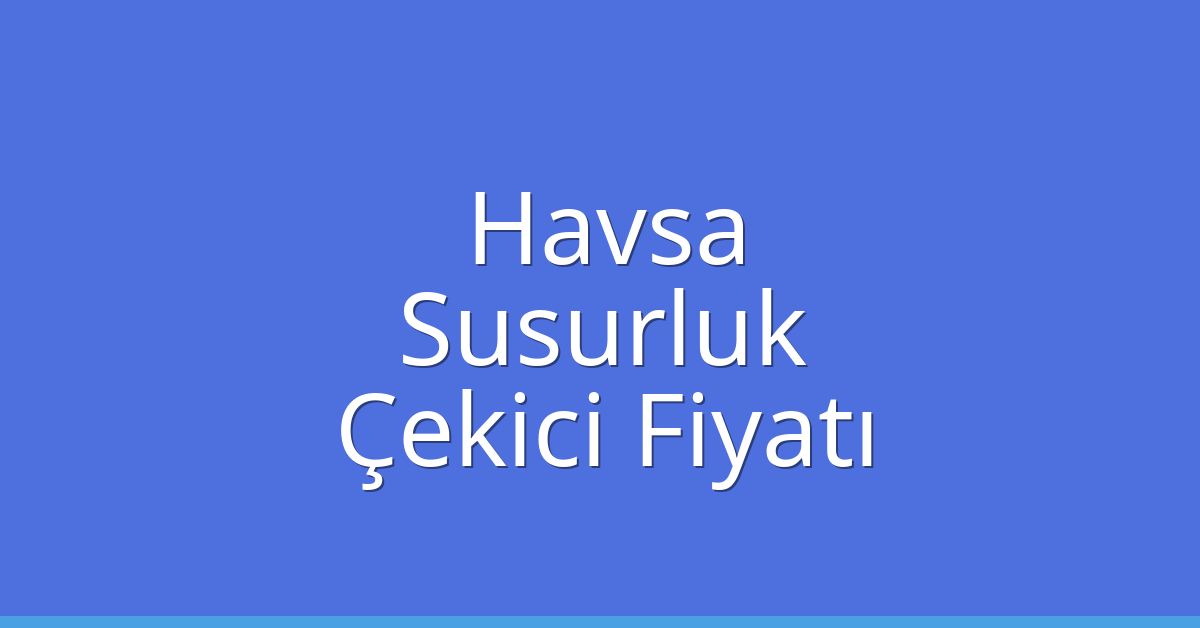 Havsa Çekici Fiyatı – Susurluk Oto Kurtarıcı Ücreti