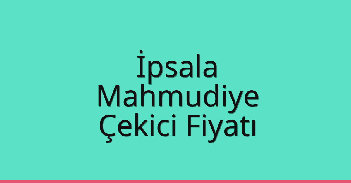 İpsala Çekici Fiyatı – Mahmudiye Oto Kurtarıcı Ücreti