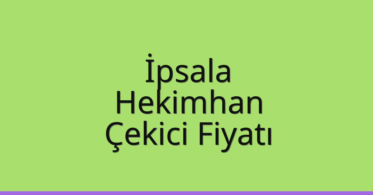 İpsala Çekici Fiyatı – Hekimhan Oto Kurtarıcı Ücreti