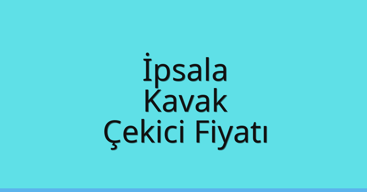 İpsala Çekici Fiyatı – Kavak Oto Kurtarıcı Ücreti