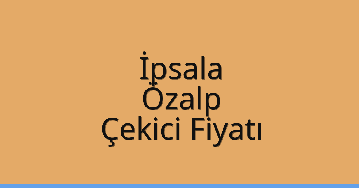 İpsala Çekici Fiyatı – Özalp Oto Kurtarıcı Ücreti