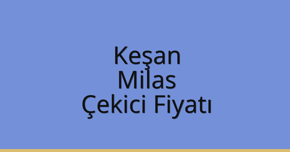 Keşan Çekici Fiyatı – Milas Oto Kurtarıcı Ücreti
