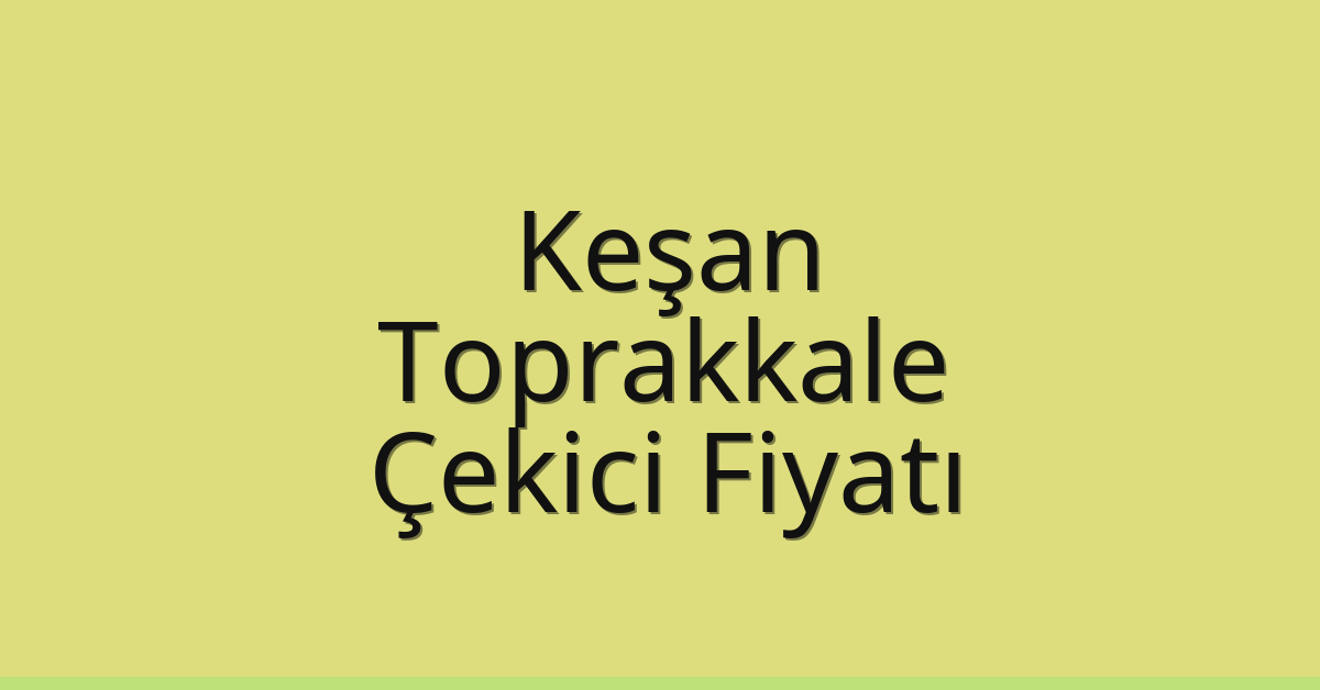 Keşan Çekici Fiyatı – Toprakkale Oto Kurtarıcı Ücreti
