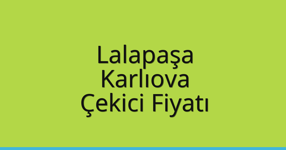 Lalapaşa Çekici Fiyatı – Karlıova Oto Kurtarıcı Ücreti