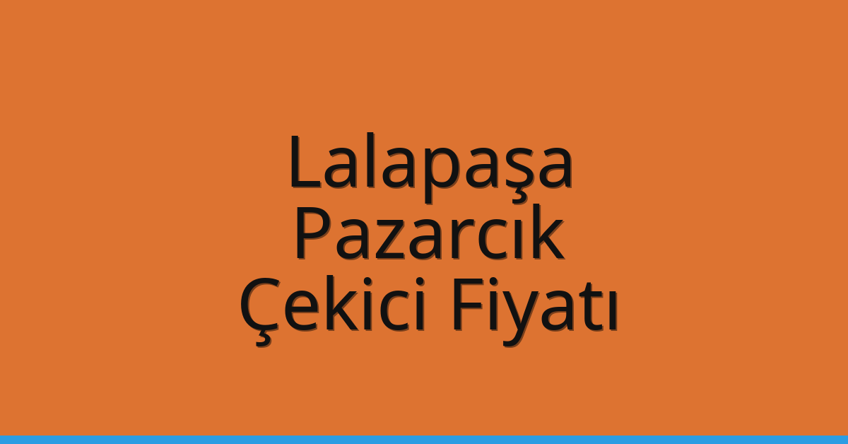 Lalapaşa Çekici Fiyatı – Pazarcık Oto Kurtarıcı Ücreti