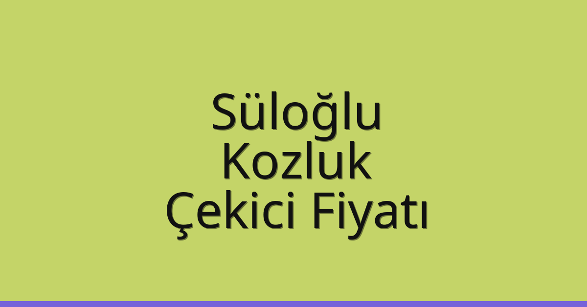 Süloğlu Çekici Fiyatı – Kozluk Oto Kurtarıcı Ücreti