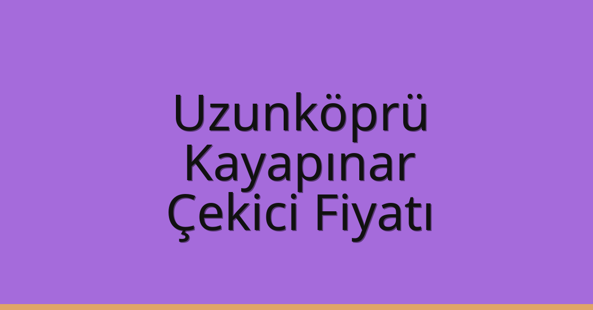 Uzunköprü Çekici Fiyatı – Kayapınar Oto Kurtarıcı Ücreti