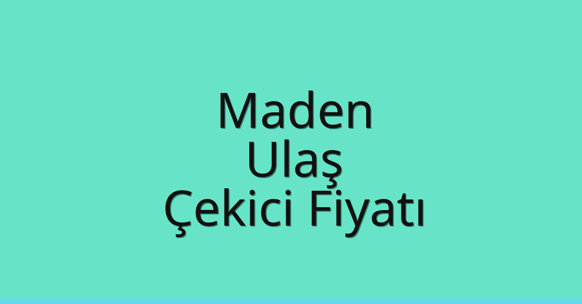 Maden Çekici Fiyatı – Ulaş Oto Kurtarıcı Ücreti