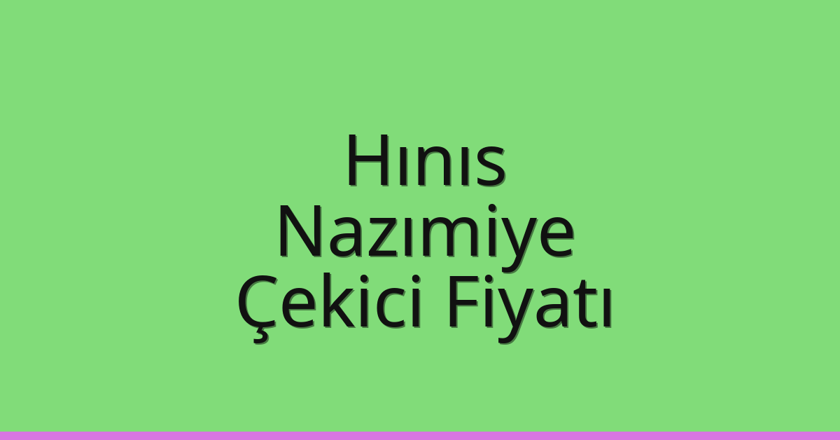 Hınıs Çekici Fiyatı – Nazımiye Oto Kurtarıcı Ücreti