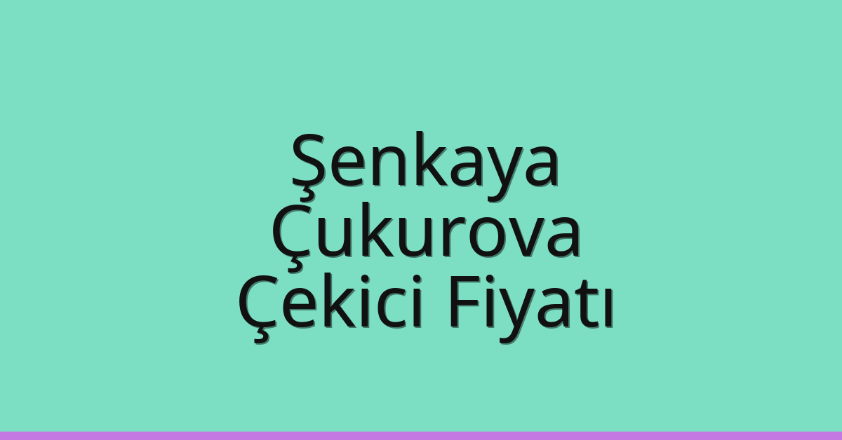 Şenkaya Çekici Fiyatı – Çukurova Oto Kurtarıcı Ücreti