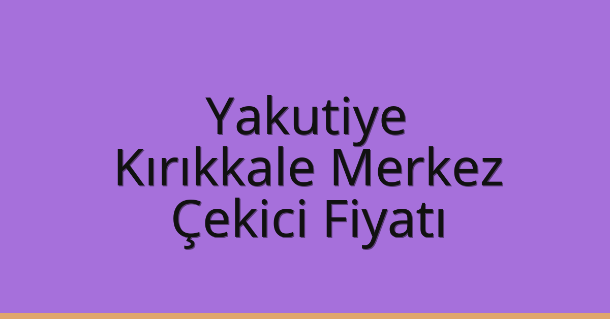 Yakutiye Çekici Fiyatı – Kırıkkale Merkez Oto Kurtarıcı Ücreti