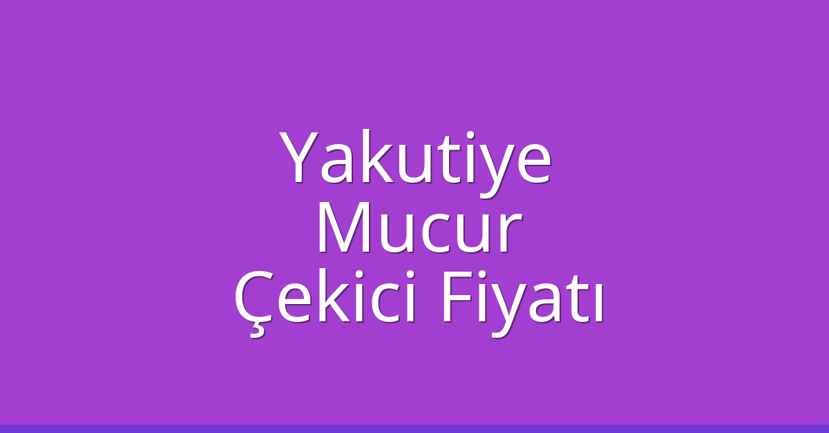 Yakutiye Çekici Fiyatı – Mucur Oto Kurtarıcı Ücreti