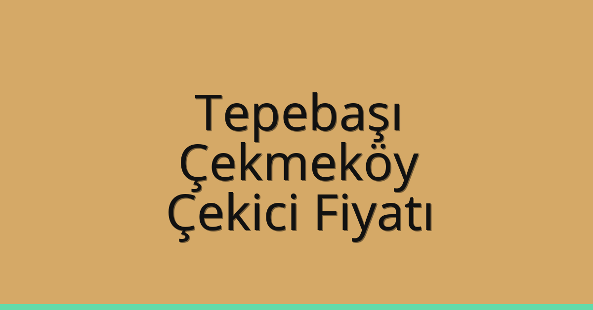 Tepebaşı Çekici Fiyatı – Çekmeköy Oto Kurtarıcı Ücreti