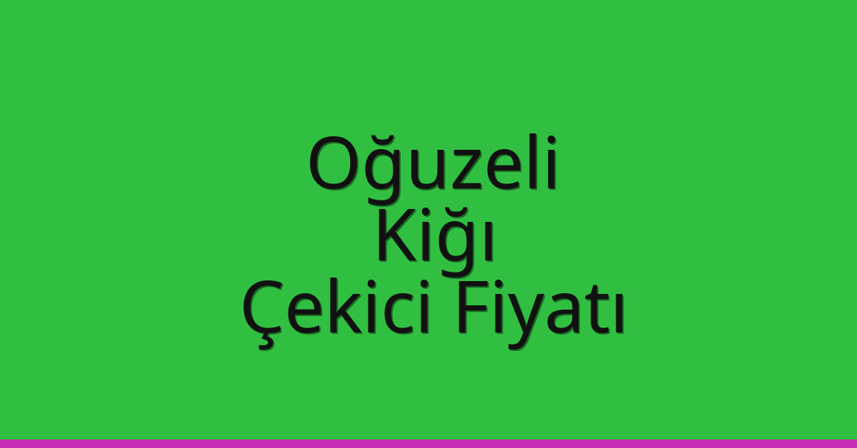 Oğuzeli Çekici Fiyatı – Kiğı Oto Kurtarıcı Ücreti