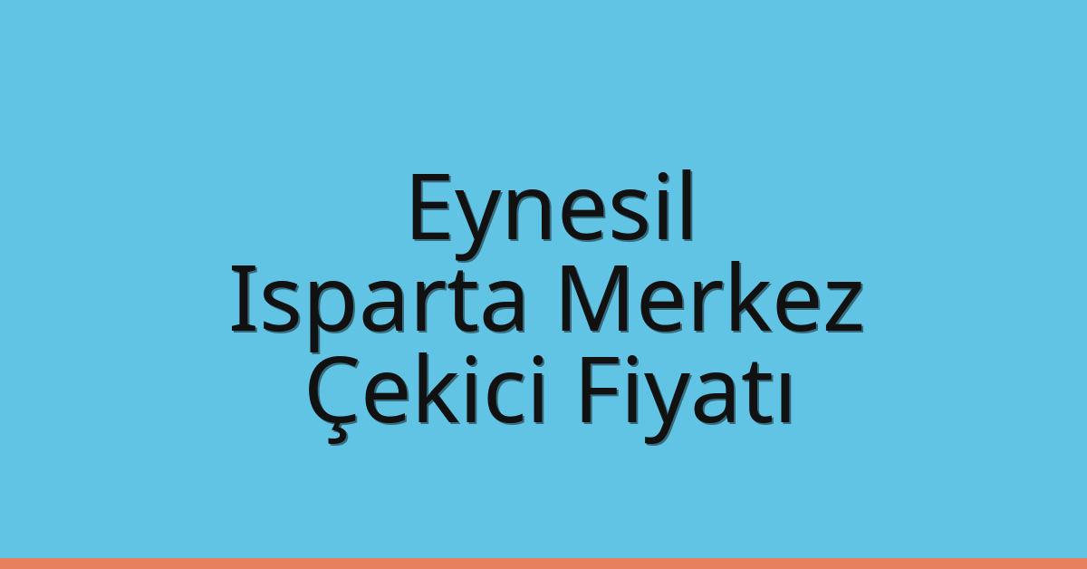 Eynesil Çekici Fiyatı – Isparta Merkez Oto Kurtarıcı Ücreti