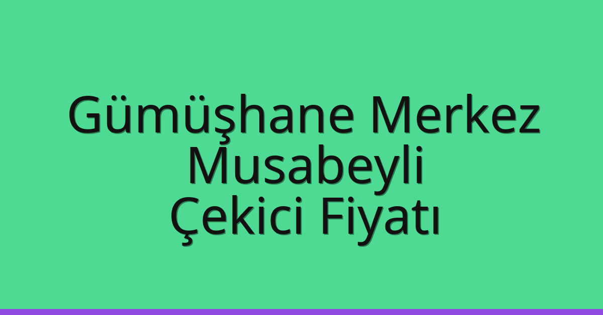 Gümüşhane Merkez Çekici Fiyatı – Musabeyli Oto Kurtarıcı Ücreti