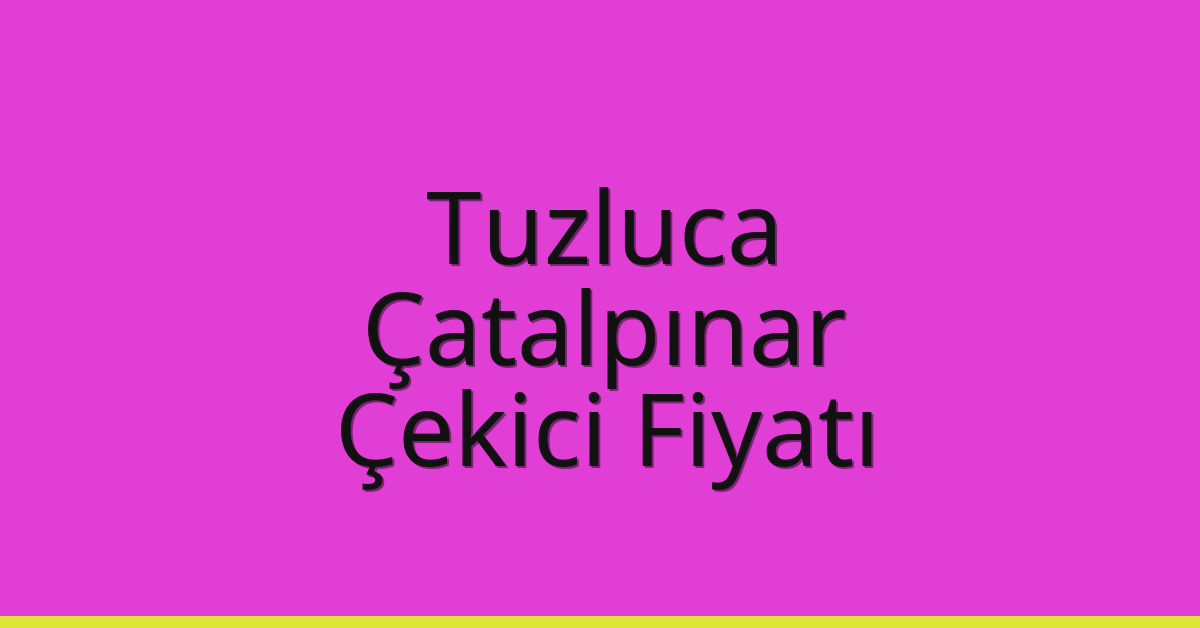 Tuzluca Çekici Fiyatı – Çatalpınar Oto Kurtarıcı Ücreti
