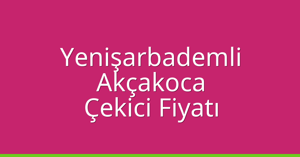 Yenişarbademli Çekici Fiyatı – Akçakoca Oto Kurtarıcı Ücreti