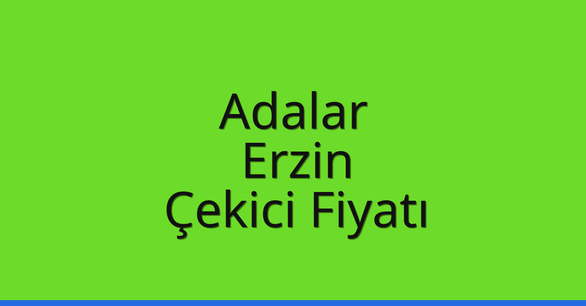 Adalar Çekici Fiyatı – Erzin Oto Kurtarıcı Ücreti